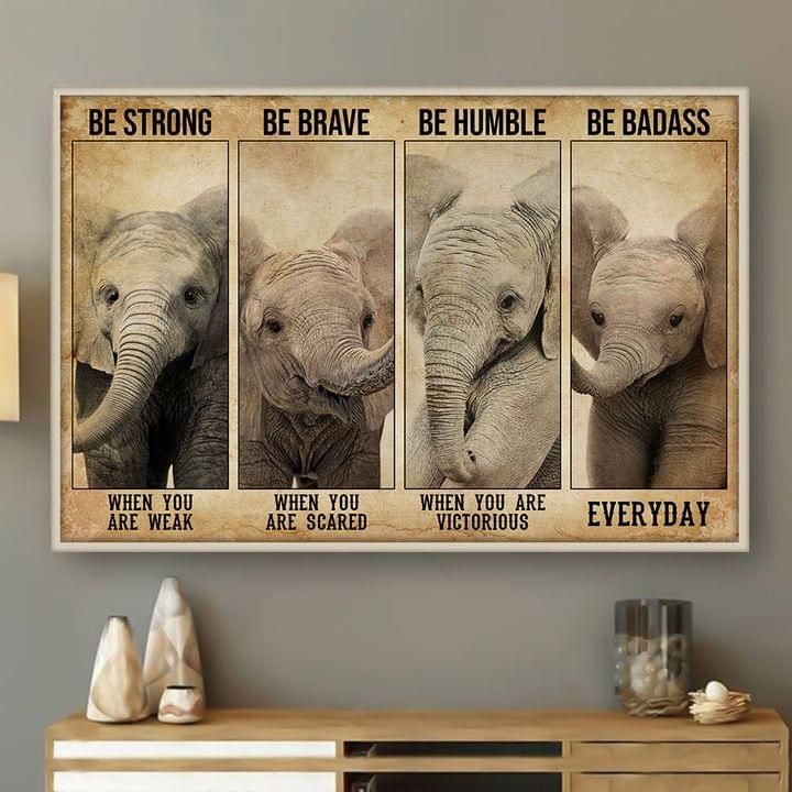 Be Strong When You Are Weak Be Brave Humble Badass Elephant Poster PAN