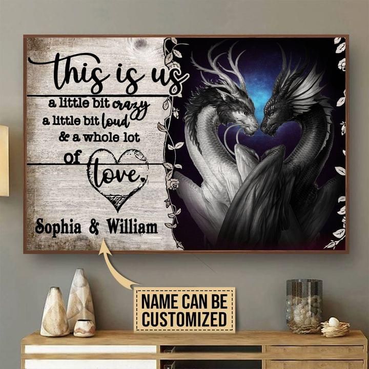 This Is Us A Little Bit Crazy A Little Loud Dragon Love Custom Poster