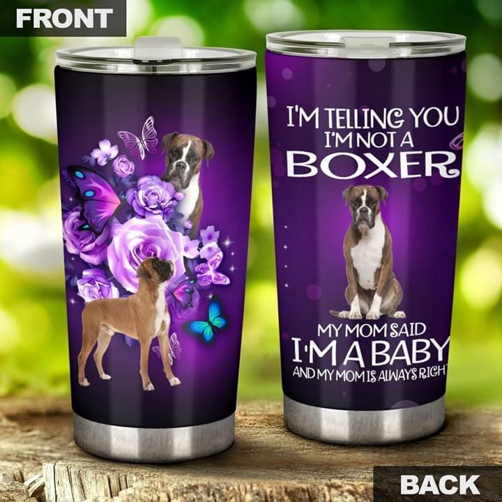 I'm Telling You Im Not A Boxer My Mom Said Im A Baby Flowers Tumbler