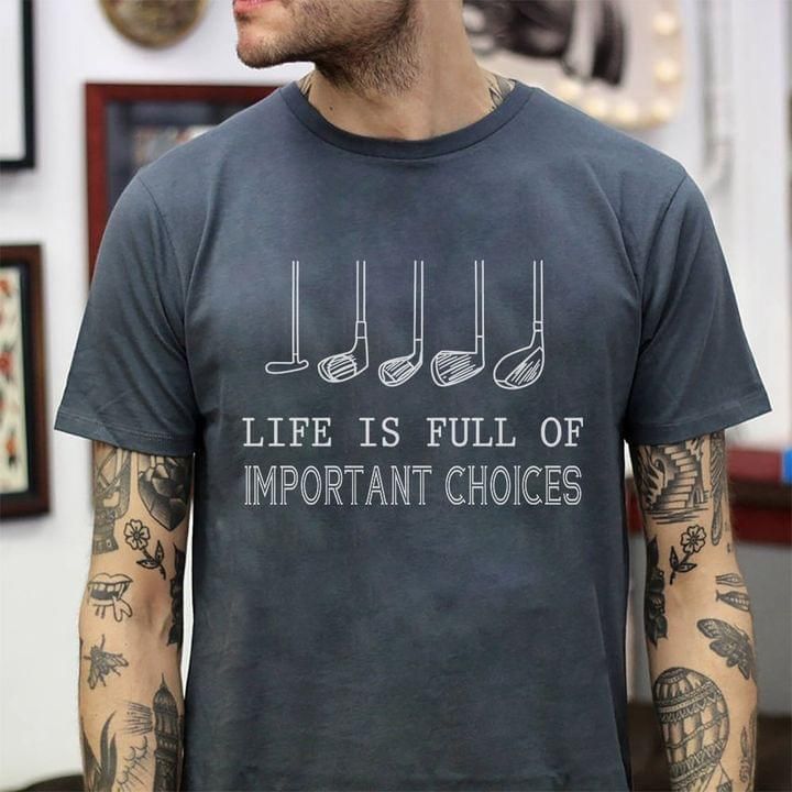 Life Is Full Of Important Choices Golf Dark Heather Color Tshirt PAN2TS0145
