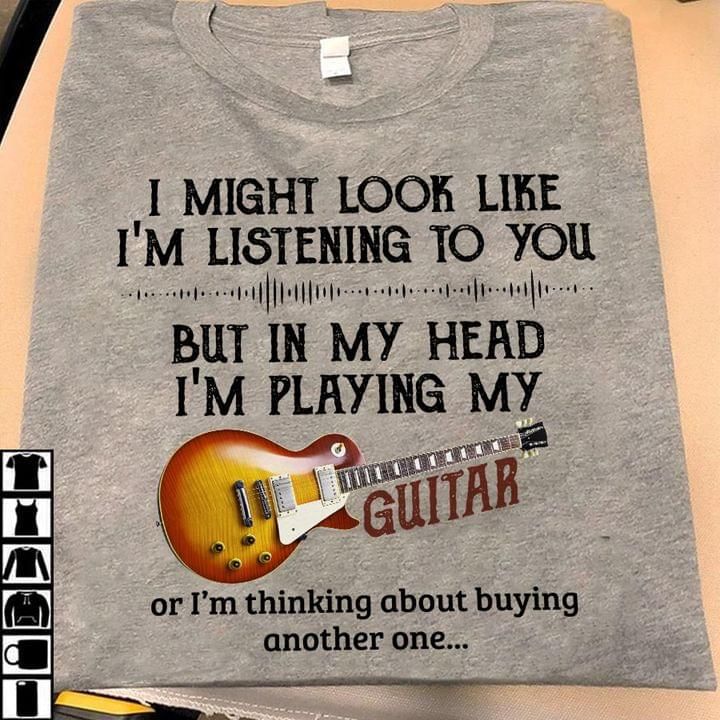 I Might Look Like Im Listening To You Im Playing My Guitar Tshirt PAN2TS0167