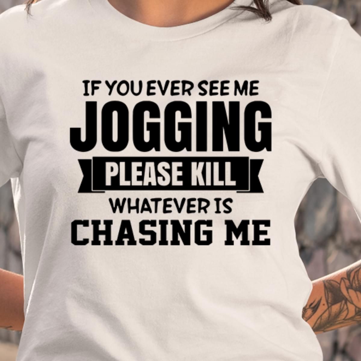 If You See Me Jogging Please Kill Whatever Chasing Me Funny Tshirt PAN2TS0060