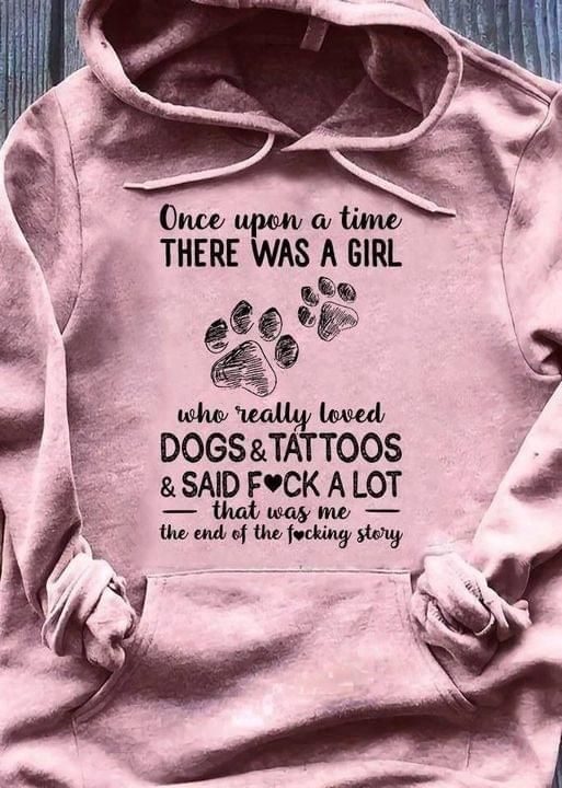 Once Upon A Time There Was A Girl Loved Dogs And Tattoos Hoodie PAN