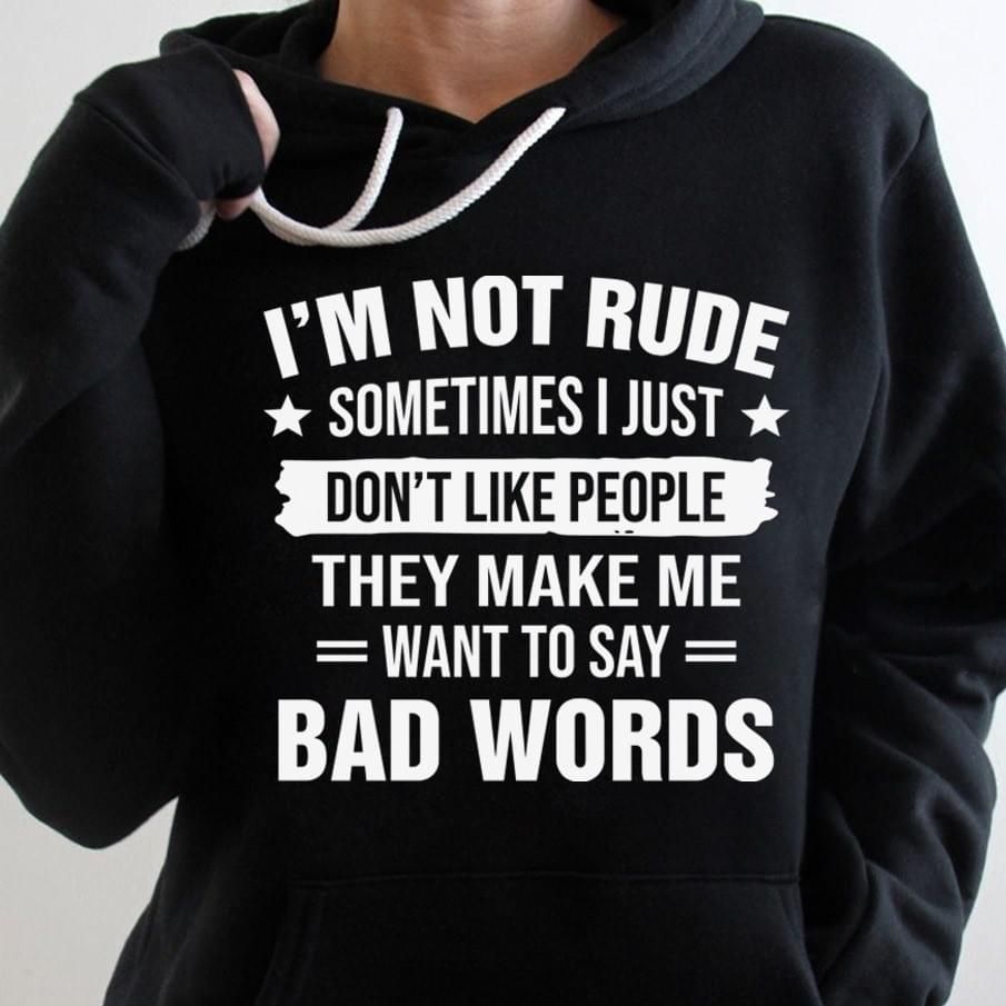 I'm Not Rude Sometims I Just Dont Like People Bad Words Funny Hoodie