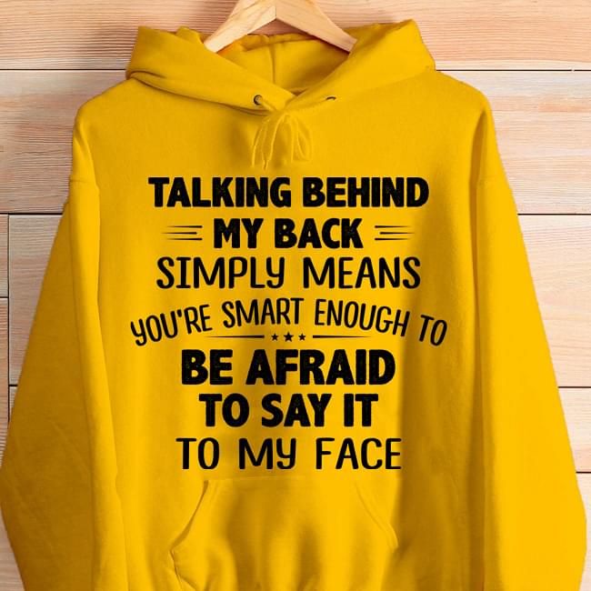 Talking Behind My Back Simply Means You Smart Enough Funny Hoodie