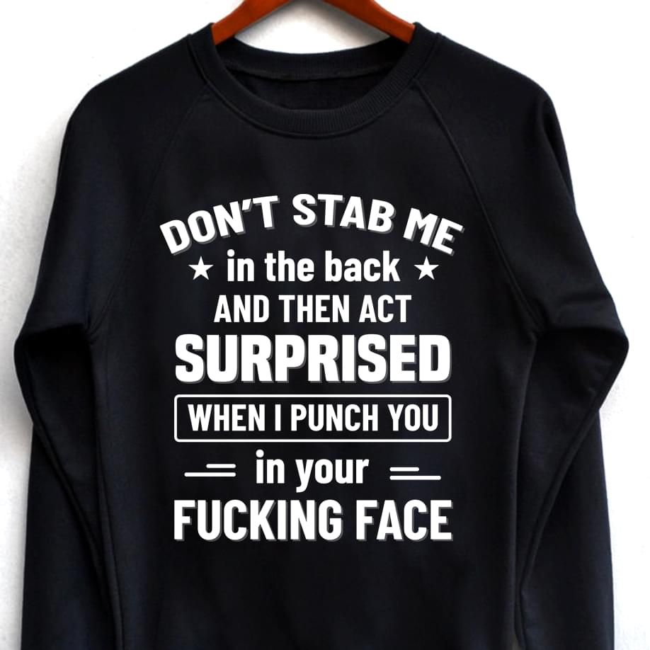 Dont Stab Me In The Back And Then Act Surprised Funny Sweatshirt