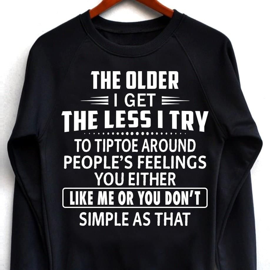 The Older I Get The Less I Try To Tiptoe Around Funny Sweatshirt