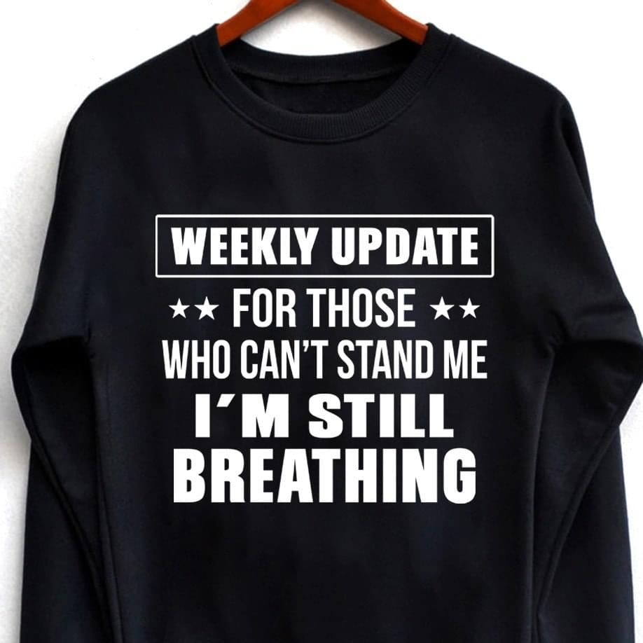 Weekly Update For Those Who Cant Stand Me I Breathing Funny Sweatshirt