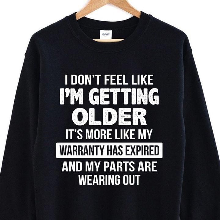 I Dont Feel Like Im Getting Older Its More Like  Funny Sweatshirt
