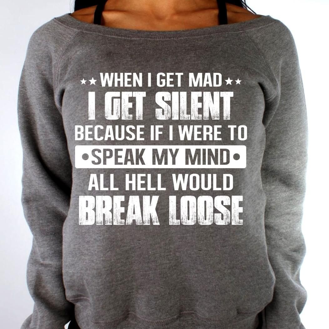 When I Get Mad I Get Silent Because If I Were Speak Funny Sweatshirt