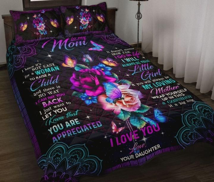 To My Mom I Know Its Not Easy For A Woman Your Daughter Quilt Set