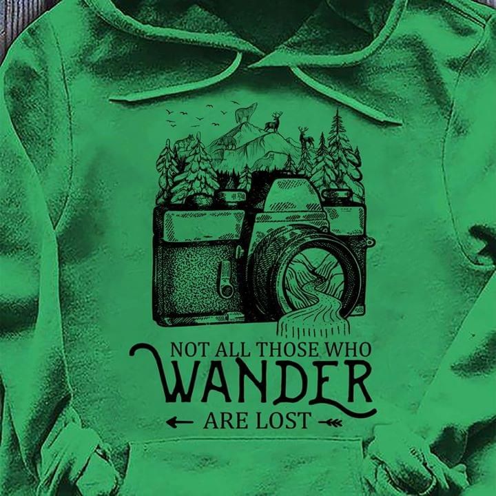 Not All Those Who Wander Are Lost Camera Hoodie
