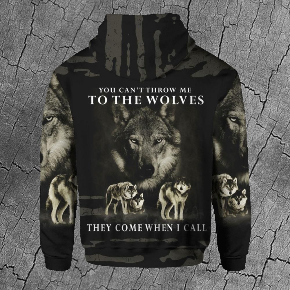 You Cant Throw Me To The Wolves They Come When I Call Wolf 3D Hoodie