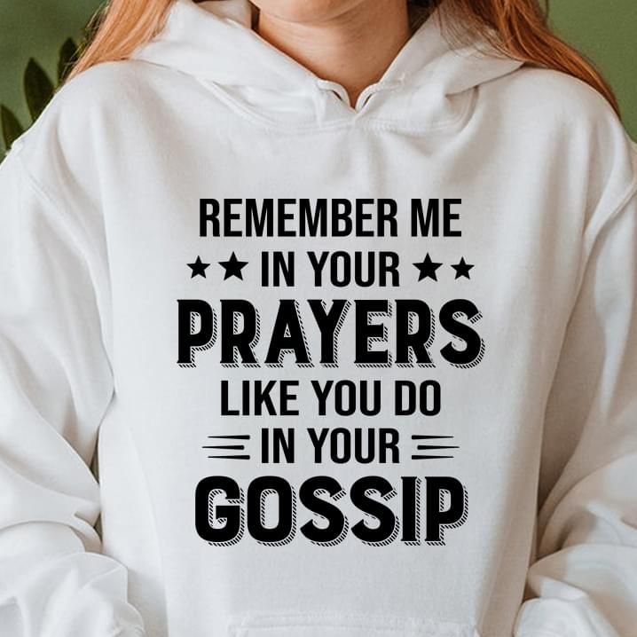 Remember In Your Prayers Like You Do In Your Gossip Funny Hoodie