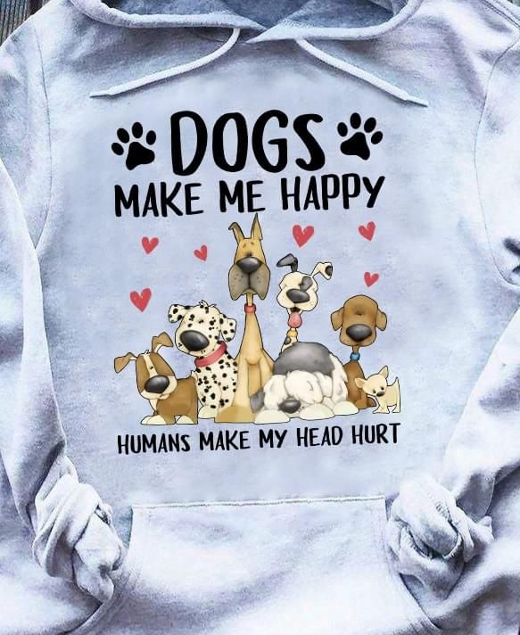Dogs Make Me Happy Humans Make My Head Hurt Love Dog Hoodie PAN2HD0034