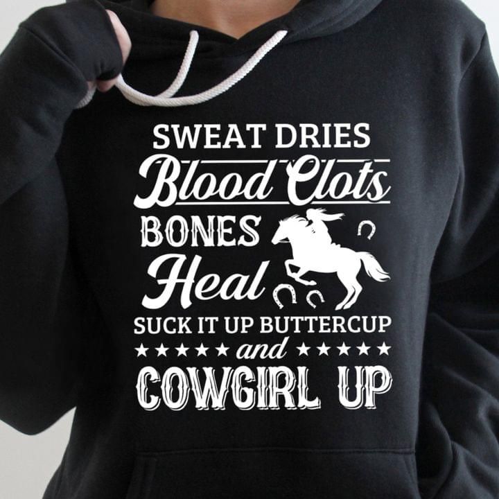 Sweat Dries Blood Clots Bones Heal Cowgirl Up Horsr Hoodie