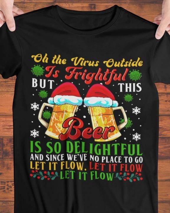 Oh The Virus Outside Is Frightful But This Beer Christmas Tshirt PAN