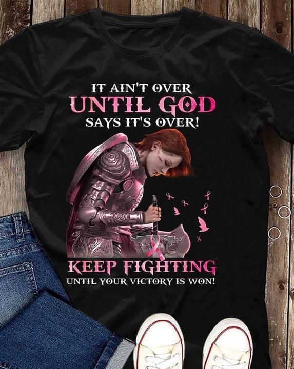 It Aint Over Until God Says Its Over Warrior Breast Cancer Tshirt PAN2TS0162