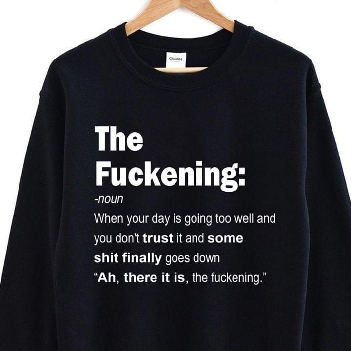The Fuckening When Your Day Is Going Too Well Funny Sweatshirt