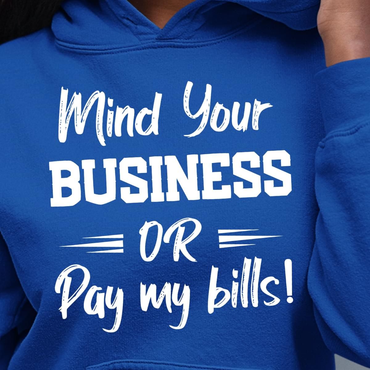 Mind Your Business Or Pay My Bills Funny Hoodie