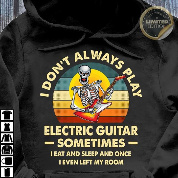 I Dont Always Play Electric Guitar Skeleton Play Guitar Vintage Hoodie