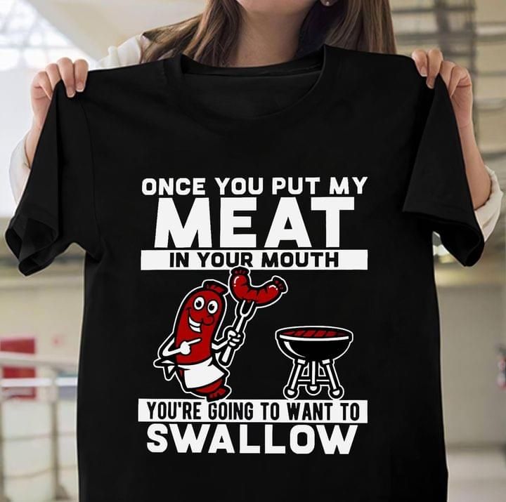 Once You Put My Meat On Your Mouth You Going To Want To Swallow Tshirt PAN2TS0200