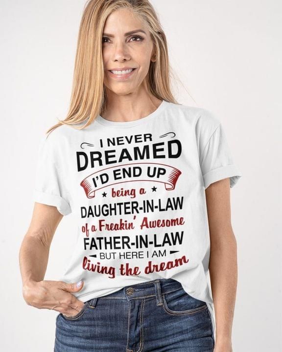 I Never Dreamed I'd End Up Being Daughter In Law Of Father Tshirt PAN2TS0117