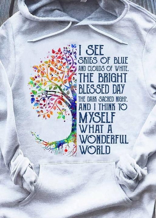 I See Skies Of Blue And Clouds Of White A Wonderful World Tree Hoodie PAN2HD0023