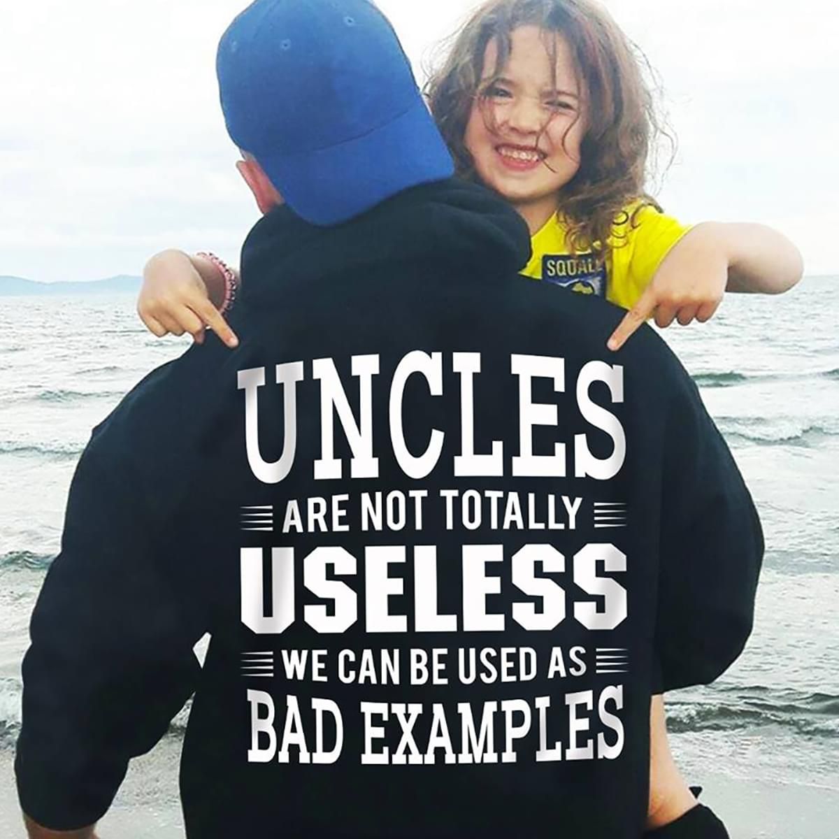 Uncles Are Not Totally Useless We Can Be Used As Bad Examples Hoodie