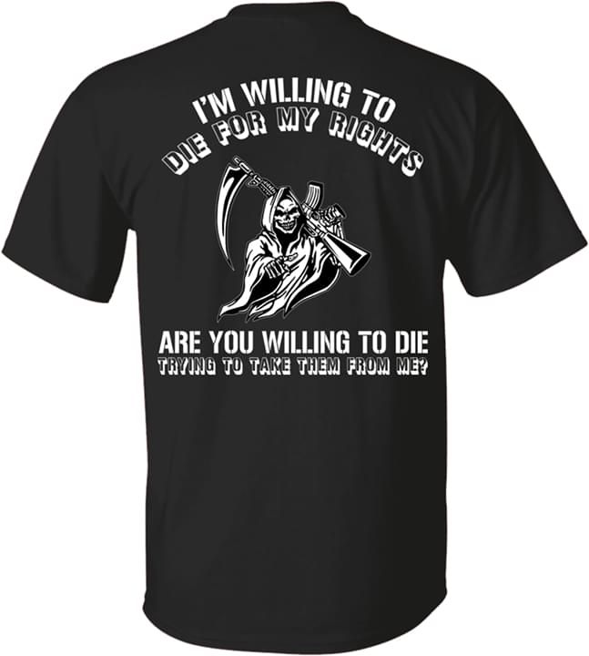 Im Willing To Die For My Rights Are You Willing To Die Gun Tshirt PAN