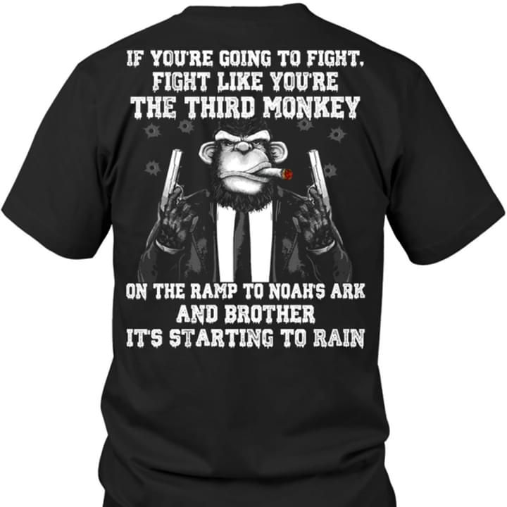 If You Going To Fight Fight Like You The Third Mokey Gun Tshirt PAN2TS0079