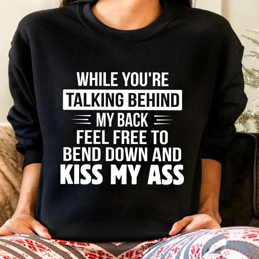 While You're Talking Behind My Back Feel Free To Bend Funny Sweatshirt