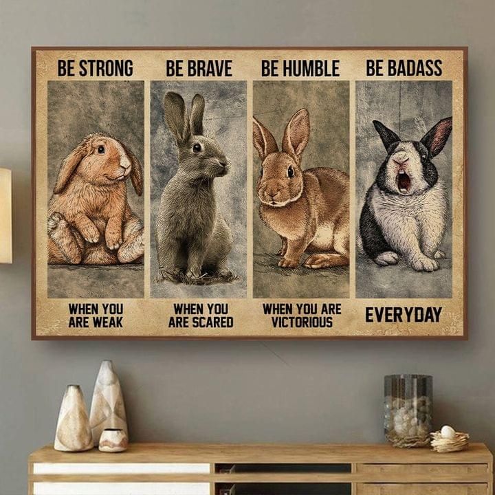 Be Strong When You Are Weak Be Brave Humble Badass Bunny Poster