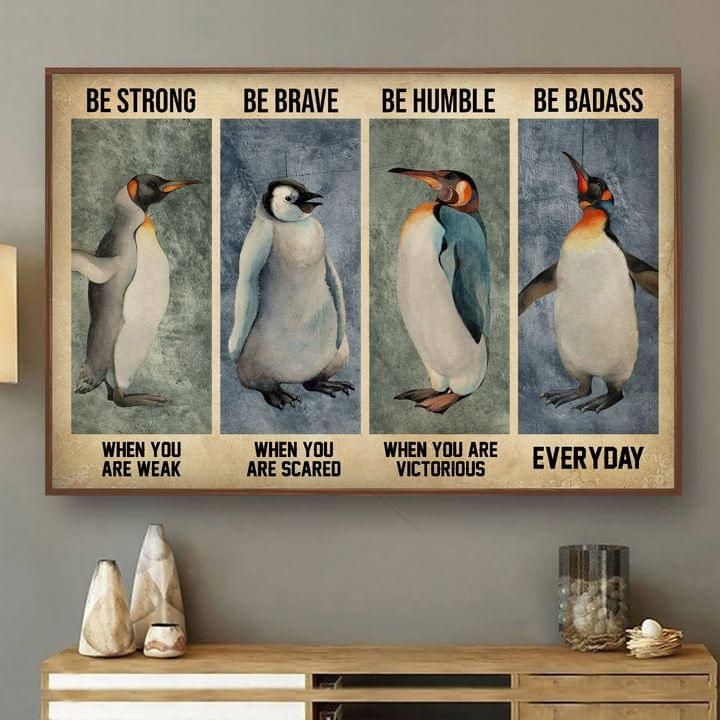 Be Strong When You Are Weak Be Brave Humble Badass Penguins Poster
