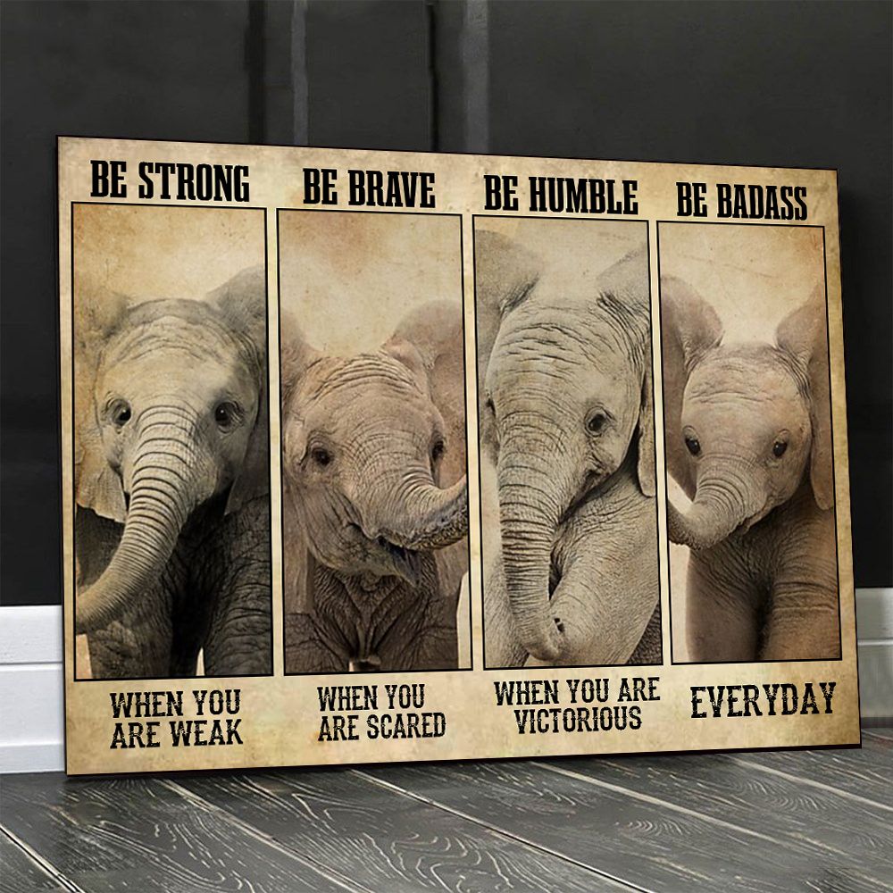 Be Strong When You Are Weak Be Brave Humble Badass Elephant Poster PAN
