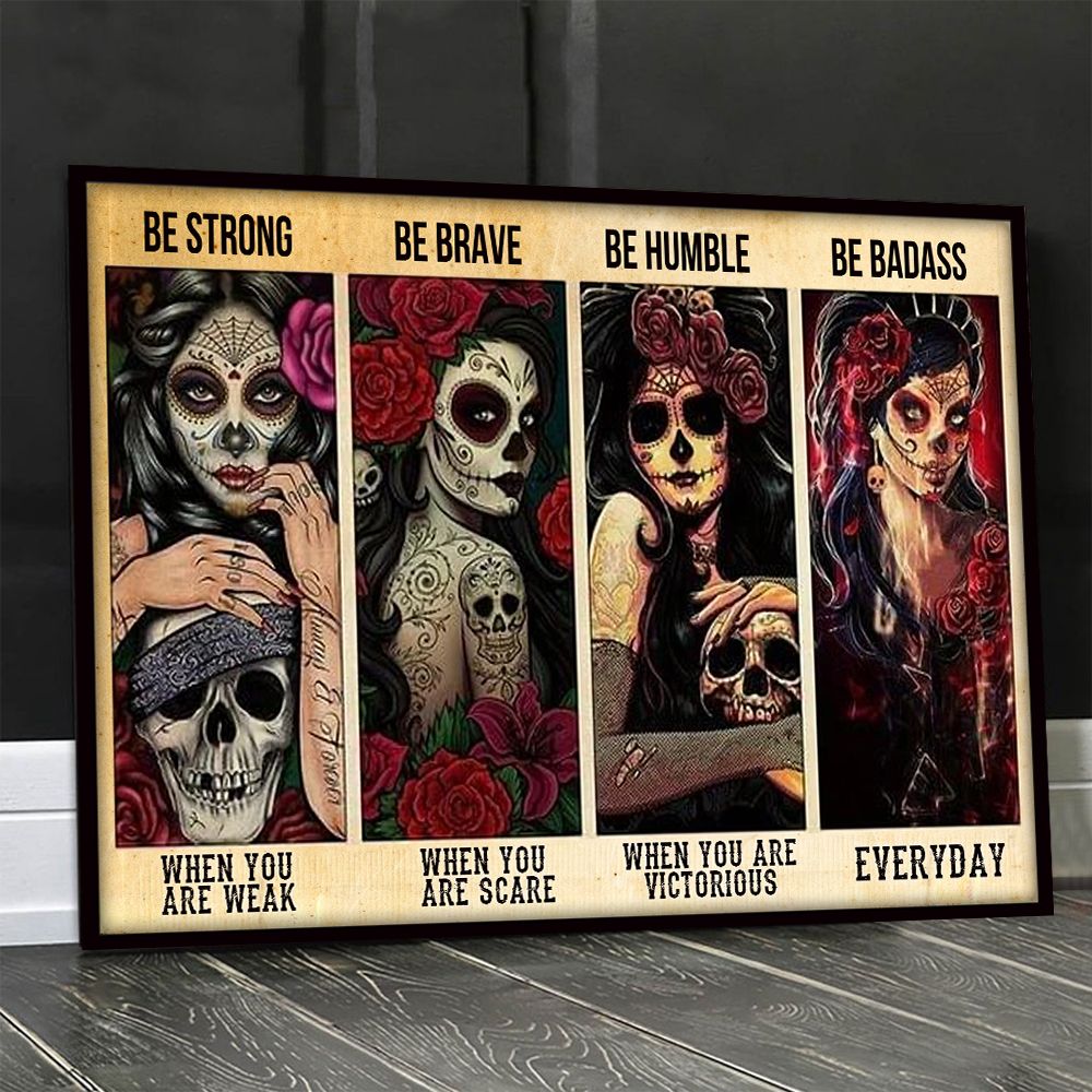 Sugar Skull Poster Be Strong When You Are Weak Be Brave Humble Badass PAN
