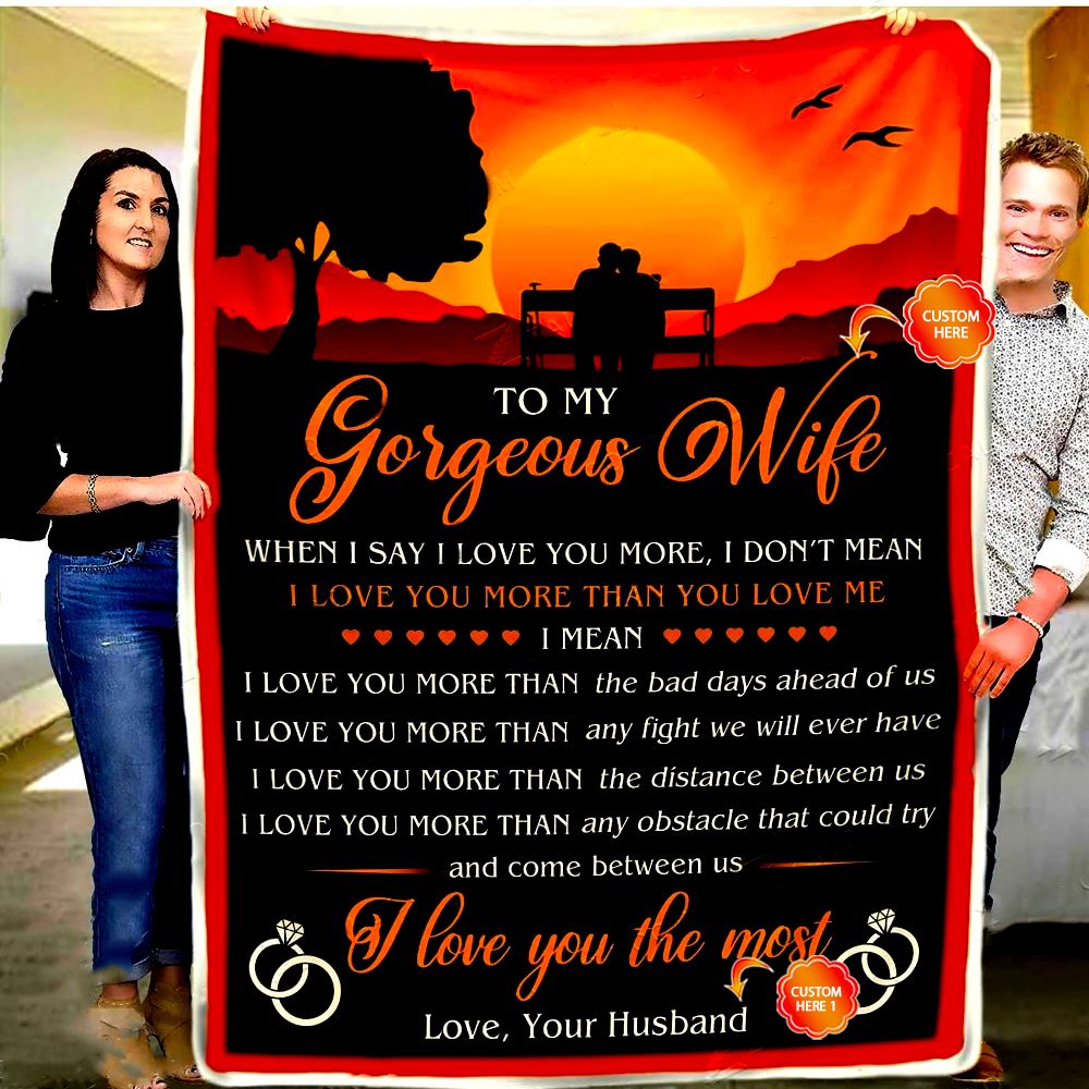 Personalized Gift For Wife Fleece Blanket When I Say I Love You More
