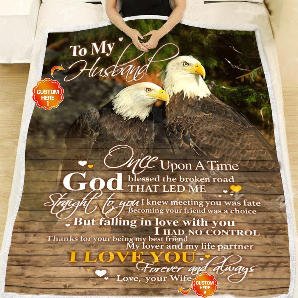 To My Husband Once Upon A Time God Blessed The Broken Road Eagle Valentine Gift Personalized Fleece Blanket