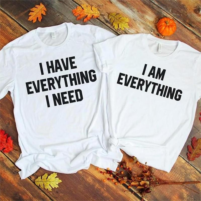 Gift For Couple T-shirt I Have Everything I Need I Am Everything