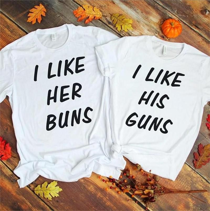Gift For Couple T-shirt I Like Her Buns I Like His Guns