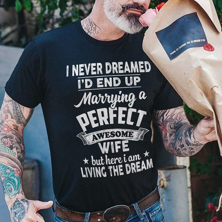 Valentine Day Gifts For Him T-shirt I Never Dreamed I'd End Up Marrying A Perfect Freakin Husband PAN2TS0093