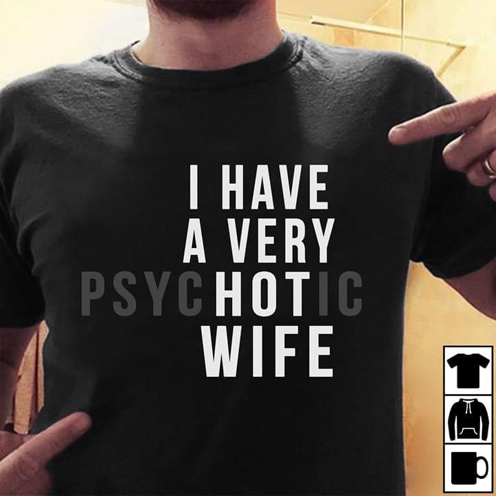 Gift For Couple Wife T-shirt I Have A Very Psychotic Wife