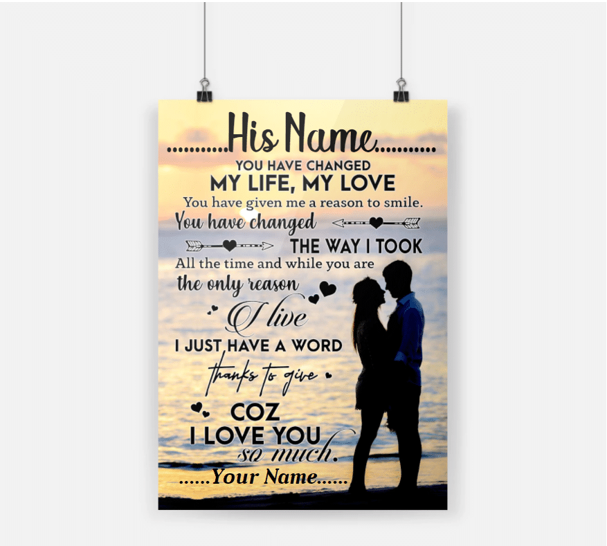 Personalized Gift For Couple Poster You Have Changed My Life My Love