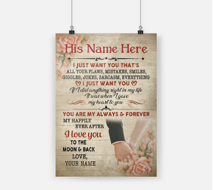 Personalized Anniversary Gift For Couple Poster I Just Want You Thats All Your Flaws Mistakes Smiles
