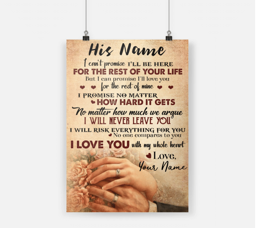 Personalized Gift For Couple Poster I Cant Promise I'll Be Here For The Rest Of Your Life
