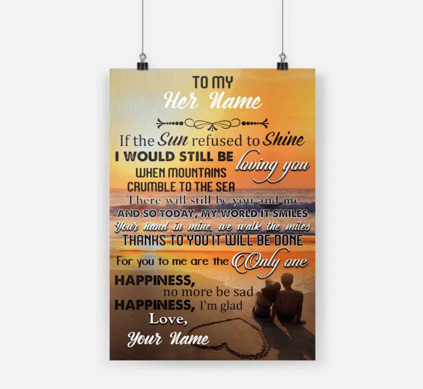 Personalized Gift For Couple Poster If The Sun Refused To Shine I Would Still Be Loving