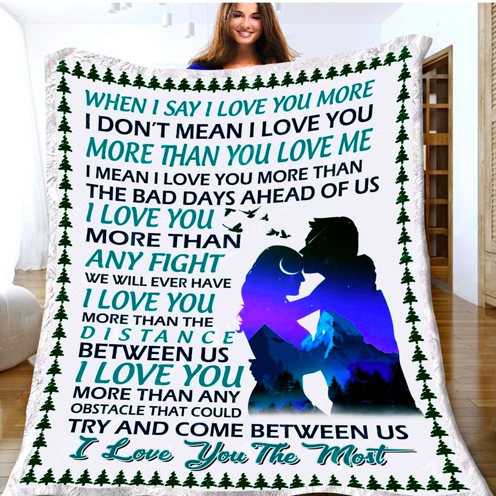 Personalized Gift For Couple Fleece Blanket When I Say I Love You More I Dont Mean I Love You