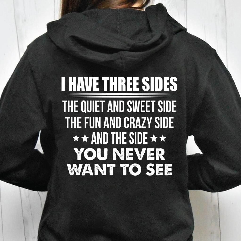 I Have Three Sides The Quiet And Sweet Side Hoodie