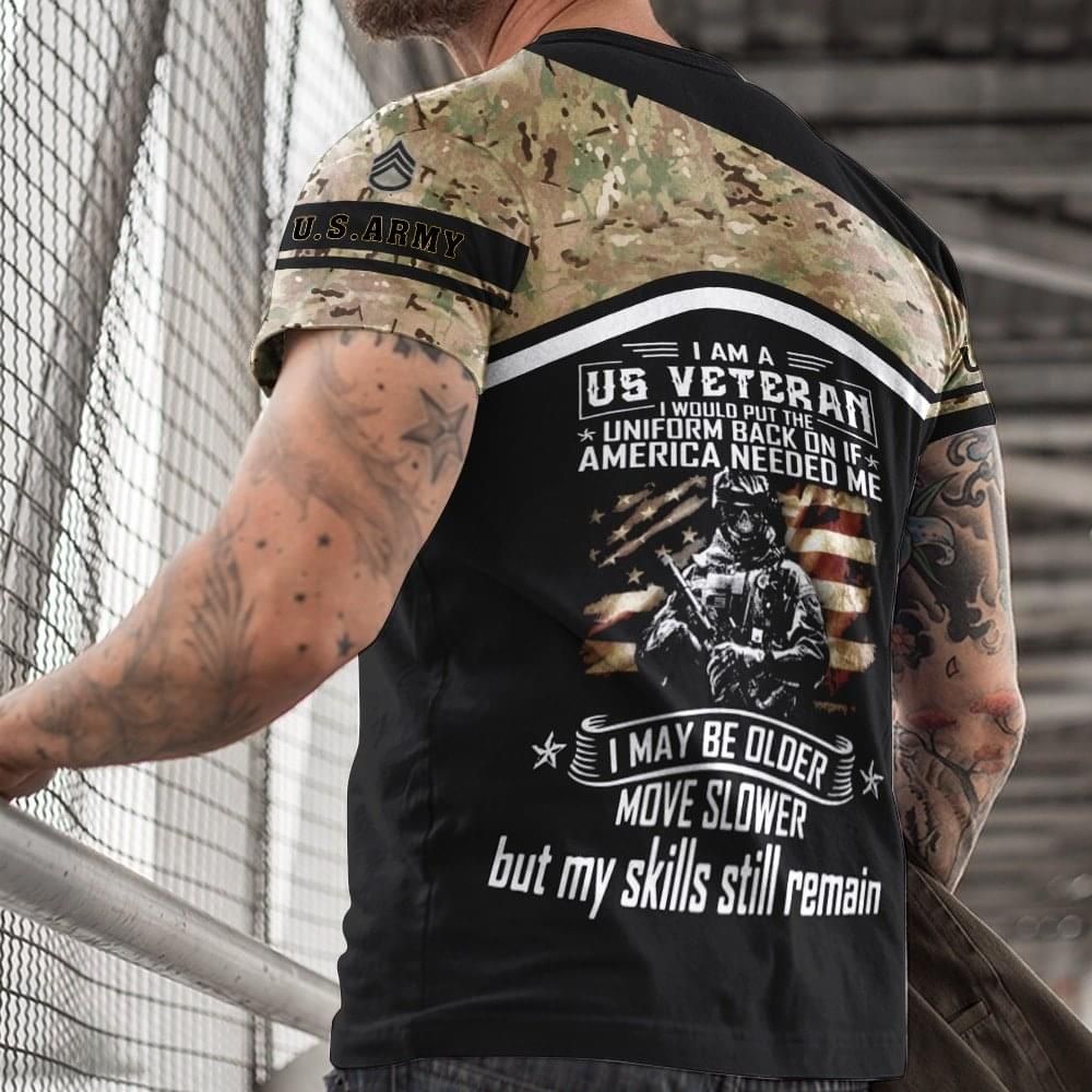 I Am A US Veteran Maybe Older Uniform Back On If America Needed Me Army 3D T-Shirt