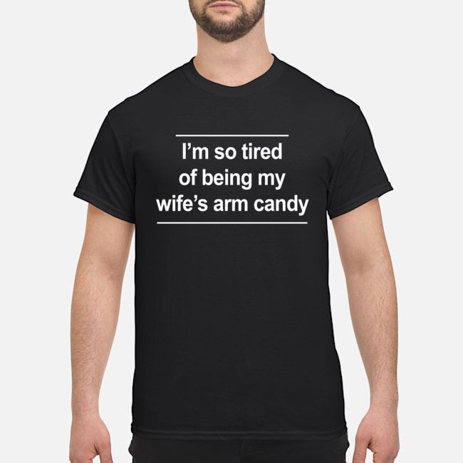 Personalized Anniversary Gift For Couple Candy T-shirt I'm So Tired Of Being My Wife's Arm